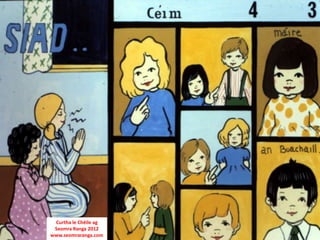 Curtha le Chéile ag
 Seomra Ranga 2012
www.seomraranga.com
 