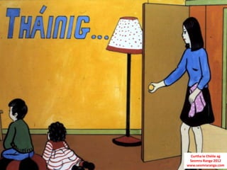 Curtha le Chéile ag
 Seomra Ranga 2012
www.seomraranga.com
 