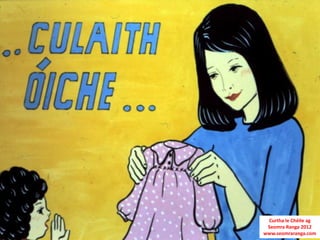 Curtha le Chéile ag
 Seomra Ranga 2012
www.seomraranga.com
 