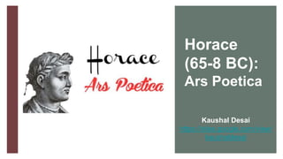 Horace
(65-8 BC):
Ars Poetica
Kaushal Desai
https://sites.google.com/view/
kaushaldesai
 