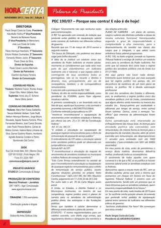 HORA
CERTA

Palavra do Presidente

NOVEMBRO 2013 | Ano 36 | Edição 2

PEC 190/07 – Porque sou contra! E não é de hoje!
DIRETORIA
Paulo Sérgio Costa da Costa, Presidente
Ada Muller Rufino,1ª Vice-Presidente
Bezerra de Menezes Nunes,
2º Vice-Presidente (In Memoriam)
José Luiz Costa da Costa,
3º Secretário
Flávio Henrique Heerbach, 1º Tesoureiro
Eduhin Rubem Guimarães, 2º Tesoureiro
Fernando Ribeiro Júnior, 3º Tesoureiro
Paulo César da Silva,
Diretor de Esportes
Paulo César Loureiro Machado,
Diretor de Patrimônio
Ewerton dos Anjos Ferreira,
Diretor de Comunicação
CONSELHO FISCAL
Titulares: Marlene Frazon, Romeu Araújo
César Filho, Nilton Gilberto Reis
Suplentes: Anna Jacy D. Scherer,
Maria Glória Jardim
CONSELHO DELIBERATIVO
Titulares: Mara Reni Farias Saldanha,
Neuza Adelaide Hettwer, Carla Dadlt,
Nelson Henrique Monteiro, Jorge Moura
Skoulade, Itajubá Teixeira Ferreira, Plínio
Fernandes Moreira, José Carlos Strzoda,
João Paulo Pereira Martins, Cerise de
Mattos Gomes, Helena Maria Linhares da
Silva, Darnei Godinho Ribeiro, Humberto
Agnello Botanos Cordeiro e Pedro
Bombonato Dal´Cortivo.
SEDE
Rua Cel. André Belo, 603 | Menino Deus
CEP 90110-020 | Porto Alegre | RS
Fone (51) 3224.1997
comunicacao@abojeris.com.br
PROJETO GRÁFICO
STUDIO 21 Comunicação & Design
PRODUÇÃO DE CONTEÚDO
Mauricio Pinzkoski – Jornalista
DRT 15675 – Age! Comunicação
www.agecomunicacao.com
TIRAGEM: 1.500 exemplares
Distribuição gratuita e dirigida
IMPRESSÃO
Dolika-Afa Artes Gráficas Ltda.

2

Colegas! Sinceramente não vejo nenhuma razão
para comemorações.
A PEC foi aprovada com emenda de redação que
pretende evitar pedidos de equiparação salarial
entre carreiras do Judiciário nas diferentes esferas
de governo.
Recordo que em 15 de março de 2010 escrevi a
seguinte matéria:
“Em busca do Eldorado, não podemos nos deixar
cegar pelo brilho dourado”.
A idéia de se instituir um estatuto único aos
servidores do Poder Judiciário se mostra salutar,
mormente se considerarmos que nada seria mais
justo do que vislumbrarmos um Judiciário
realmente uno e nacional, e que esparja sobre o
contingente de seus servidores todas as
prerrogativas, não só no tocante a direitos e
deveres, mas, principalmente, por via de
conseqüência, também, a da correspondência
remuneratória.
E esta tem sido a promessa da PEC 190!
Todavia, do alto da minha responsabilidade, como
presidente da FOJEBRA, quero fazer algumas
ressalvas e alertas.
A primeira consideração a ser levantada está no
fato de que, aquilo que buscamos, a tão sonhada e
prometida isonomia, é INCONSTITUCIONAL.
Conforme reiterada jurisprudência no STF:
“mostra-se inconstitucional a equiparação de
vencimentos entre servidores estaduais e federais,
por ofensa aos arts. 25 e 37, XIII da Constituição
Federal.”
Art. 37, inc. XIII, CF:
“é vedada a vinculação ou equiparação de
quaisquer espécies remuneratórias para o efeito de
remuneração de pessoal do serviço público”
O entendimento do STF sobre a vinculação salarial
entre servidores públicos pode ser observado nas
jurisprudências a seguir:
Súmula 681 do STF:
“É inconstitucional a vinculação do reajuste de
vencimentos de servidores estaduais ou municipais
a índices federais de correção monetária.”
“Esta Corte firmou entendimento no sentido de
que é inconstitucional a vinculação ou equiparação
de quaisquer espécies remuneratórias para o efeito
de remuneração do serviço público, exceto
algumas situações previstas no próprio Texto
Constitucional.” (ADI 2.831-MC, Rel. Min. Maurício
Corrêa, julgamento em 11-3-04, DJ de 28-5-04)
Por outro lado o art. 39 da Carta Magna assim
prevê:
A União, os Estados, o Distrito Federal e os
Municípios instituirão, no âmbito de sua
competência, regime jurídico único e planos de
carreira para os servidores da administração
pública direta, das autarquias e das fundações
públicas.
Penso que também é salutar demonstrar a
diferença entre estatuto e plano de carreira.
ESTATUTO - É norma regulamentadora para um
coletivo concreto, com efeito erga omnes, que
regulamenta direitos e obrigações dos membros e

das relações entre eles.
PLANO DE CARREIRA - um plano de carreira,
cargos e salários são diretrizes voltadas a classes da
mesma natureza funcional, hierarquizadas
segundo o grau de responsabilidade e
complexidade a elas inerentes, para o
desenvolvimento do servidor nas classes dos
cargos que a integram, e que adota como
referência faixas salariais progressivas.
A PEC 190, no texto original, concede ao Supremo
Tribunal Federal o encargo de instituir um estatuto
único para os servidores do Poder Judiciário. Por
certo que tal estatuto terá como base o regime
jurídico dos servidores públicos civis da União (Lei
8112/1990).
Até aqui parece não haver nada demais.
Entretanto quero lembrar que, por mais avançado
que tal regime jurídico nos pareça, ele, em
decorrência da existência de um bom plano de
carreira, se justifica. Há a devida valorização
profissional.
No caso dos servidores dos Estados é diferente,
pois, se analisarmos o regime jurídico único dos
servidores públicos civis da União, constataremos
que alguns direitos ainda inerentes na maioria dos
estados (ex.: licença-prêmio por assiduidade e
adicionais por tempo de serviço, entre outros)
foram extintos. Outros, como a remoção “exofficio” (por interesse da administração) foram
incluídos.
Outra consideração está relacionada ao
enfraquecimento das nossas lutas. As licenças para
atividade política são concedidas sem
remuneração. Da mesma forma as licenças para o
desempenho de mandato classista, além de serem
exercidas sem remuneração, são desproporcionais
(1 servidor para entidades com até 5000
associados; 2 para entidades com 5001 até 30000
associados).
Em meu ponto de vista, antes de permitirmos o
avanço desta matéria, deveríamos debatê-la
melhor, analisando todas as conseqüências.
O sentimento de todos aqueles com quem
conversei é o de que a PEC só se justifica se houver
isonomia salarial entre os servidores estaduais com
os federais.
Aprovarmos agora o enxuto texto da PEC, sem as
devidas cautelas, penso que seria o mesmo que
assinarmos um cheque em branco em favor do
Supremo Tribunal Federal. E encerro com um
questionamento. Sendo este um processo que só
trará retrocesso para os servidores estaduais, quem
assumirá a responsabilidade lá no futuro?
Em meu ponto de vista, nada mudou de 2010 para
cá. Se confirma minha posição através da emenda
que pretende evitar pedidos de equiparação
salarial entre carreiras do Judiciário nas diferentes
esferas de governo.
Senhores sindicalistas! Por favor! Me convençam
que estou errado!
Paulo Sérgio Costa da Costa
Presidente da ABOJERIS/FOJEBRA

 