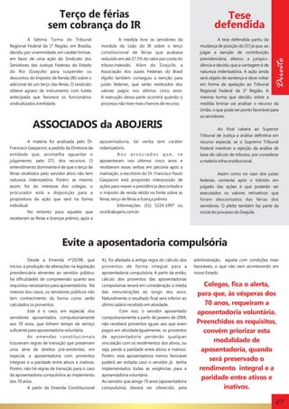 A Sétima Turma do Tribunal
Regional Federal da 1ª Região, em Brasília,
decidiu por unanimidade, em caráter liminar,
em favor de uma ação do Sindicato dos
Servidores das Justiças Federais do Estado
do Rio (Sisejufe) para suspender os
descontos do Imposto de Renda (IR) sobre o
adicional de um terço das férias. O sindicato
obteve agravo de instrumento com tutela
antecipada que favorece os funcionários
sindicalizados à entidade.

A medida livra os servidores da
mordida do Leão do IR sobre o terço
constitucional de férias que acabava
reduzido em até 27,5% do valor por conta do
tributo indevido. Além do Sisejufe, a
Associação dos Juízes Federais do Brasil
(Ajufe) também conseguiu a isenção para
juízes federais, que serão restituídos dos
valores pagos nos últimos cinco anos.
A execução dessa parte ocorrerá quando o
processo não tiver mais chances de recurso.

ASSOCIADOS da ABOJERIS
A matéria foi analisada pelo Dr.
Francisco Gasparoni, a pedido da Diretoria da
entidade que, aconselha aguardar o
julgamento, pelo STJ, dos recursos. O
entendimento dominante é de que o terço de
férias recebidos pelo servidor ativo não tem
natureza indenizatória. Porém, se mesmo
assim, for do interesse dos colegas, o
procurador está a disposição para a
propositura da ação que será na forma
individual.
No entanto para aqueles que
receberam as férias e licenças prêmio, após a

aposentadoria, tal verba tem caráter
indenizatório.
Aos associados que, se
aposentaram nos últimos cinco anos e
receberam essas verbas em pecúnia após a
inativação, o escritório do Dr. Francisco Paulo
Gasparoni está propondo interposição de
ações para reaver a previdência descontada e
o imposto de renda retido na fonte sobre as
férias, terço de férias e licença prêmio
Informações: (51) 3224-1997 ou
vice@abojeris.com.br

Tese
defendida
A tese defendida partiu da
mudança de posição do STJ já que, ao
julgar a isenção de contribuição
previdenciária, alterou a jurisprudência e decidiu que a vantagem é de
natureza indenizatória. A ação ainda
será objeto de sentença e deve voltar
em forma de apelação ao Tribunal
Regional Federal da 1ª Região. A
mesma turma que decidiu sobre a
medida liminar vai analisar o recurso da
União, o que pode ser ponto favorável para
os servidores.

Direito

Terço de férias
sem cobrança do IR

Ao final caberá ao Superior
Tribunal de Justiça a análise definitiva em
recurso especial, se o Supremo Tribunal
Federal mantiver a rejeição da análise de
base de cálculo de tributos, por considerar
a matéria infraconstitucional.
Assim como no caso dos juízes
federais, somente após o trânsito em
julgado das ações é que poderão ser
executados os valores retroativos que
foram descontados das férias dos
servidores. O pleito também faz parte da
inicial do processo do Sisejufe.

Evite a aposentadoria compulsória
Desde a Emenda nº20/98, que
iniciou a produção de alterações na legislação
previdenciária atinentes ao servidor público,
há dificuldades de compreensão quanto aos
requisitos necessários para aposentadoria. Na
maioria dos casos, os servidores públicos não
tem conhecimento da forma como serão
calculados os proventos.
Este é o caso, em especial, dos
servidores aposentados compulsoriamente
aos 70 anos, que tinham tempo de serviço
suficiente para aposentadoria voluntária.
As emendas constitucionais
trouxeram regras de transição que preservam
uma série de direitos pré-existentes, em
especial, a aposentadoria com proventos
integrais e a paridade entre ativos e inativos.
Porém, não há regras de transição para o caso
da aposentadoria compulsória ao implemento
dos 70 anos.
A partir da Emenda Constitucional

41, foi afastada a antiga regra do cálculo dos
proventos de forma integral para a
aposentadoria compulsória. A partir de então,
cálculo dos proventos das aposentadorias
compulsórias levará em consideração a média
das remunerações ao longo dos anos.
Naturalmente o resultado final será inferior ao
último salário recebido em atividade.
Com isso, o servidor aposentado
compulsoriamente a partir de janeiro de 2004,
não receberá proventos iguais aos que eram
pagos em atividade.Igualmente, os proventos
de aposentadoria perderão qualquer
vinculação com os rendimentos dos ativos, ou
seja, perde a paridade entre ativos e inativos.
Porém, esta aposentadoria menos favorável
poderá ser evitada caso o servidor já tenha
implementados todas as exigências para a
aposentadoria voluntária .
Ao servidor que atingir 70 anos (aposentadoria
compulsória) deverá ser oferecido, pela

administração, aquela com condições mais
favoráveis, o que não vem acontecendo em
nosso Estado.

Colegas, fica o alerta,
para que, às vésperas dos
70 anos, requeiram a
aposentadoria voluntária.
Preenchidos os requisitos,
convém priorizar esta
modalidade de
aposentadoria, quando
será preservado o
rendimento integral e a
paridade entre ativos e
inativos.

27

 