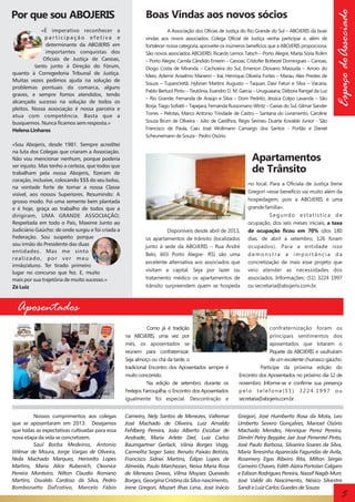 Boas Vindas aos novos sócios

«É imperativo reconhecer a
participação efetiva e
determinante da ABOJERIS em
importantes conquistas dos
Oficiais de Justiça de Canoas,
tanto junto à Direção do Fórum,
quanto à Corregedoria Tribunal de Justiça.
Muitas vezes pedimos ajuda na solução de
problemas pontuais da comarca, alguns
graves, e sempre fomos atendidos, tendo
alcançado sucesso na solução de todos os
pleitos. Nossa associação é nossa parceira e
atua com competência. Basta que a
busquemos. Nunca ficamos sem resposta.»
Helena Linhares

A Associação dos Oficias de Justiça do Rio Grande do Sul – ABOJERIS dá boas
vindas aos novos associados. Colega Oficial de Justiça venha participar e, além de
fortalecer nossa categoria, aproveite os inúmeros benefícios que a ABOJERIS proporciona.
São novos associados ABOJERIS: Ricardo Lemos Tatsch – Porto Alegre, Marta Sória Rolim
– Porto Alegre, Camila Cândido Emerin – Canoas, Cristofer Bottezel Domingues – Canoas,
Diogo Costa de Miranda – Cachoeira do Sul, Emerson Diovano Massuda – Arroio do
Meio, Ademir Anselmo Manerin – Iraí, Henrique Oliveira Fortes – Marau, Alex Prestes de
Souza – Tupanciretã, Hybrian Martins Augusto – Taquari, Davi Faturi e Silva – Vacaria,
Pablo Bertuol Pinto – Teutônia, Evandro D. M. Garcia – Uruguaiana, Débora Rangel da Luz
– Rio Grande, Fernanda de Araújo e Silva – Dom Pedrito, Jéssica Colpo Lavanda – São
Borja, Tiago Sofiatti – Tapejara, Fernanda Russomano Wintz – Caxias do Sul, Gilmar Sander
Torres – Pelotas, Marco Antonio Trindade de Castro – Santana do Livramento, Caroline
Souza Brum de Oliveira - Júlio de Castilhos, Régis Serineu Duarte Kovalski Júnior - São
Francisco de Paula, Caio José Wollmann Camargo dos Santos - Portão e Daniel
Scheunemann de Souza - Pedro Osório.

«Sou Abojeris, desde 1981. Sempre acreditei
na luta dos Colegas que criaram a Associação.
Não vou mencionar nenhum, porque poderia
ser injusto. Mas tenho a certeza, que todos que
trabalham pela nossa Abojeris, fizeram de
coração, inclusive, colocando $$$ do seu bolso,
na vontade forte de tornar a nossa Classe
visível, aos nossos Superiores. Resumindo: A
grosso modo. Foi uma semente bem plantada
e é hoje, graça ao trabalho de todos que a
dirigiram, UMA GRANDE ASSOCIAÇÃO;
Respeitada em todo o País, Maxime Junto ao
Judiciário Gaúcho: de onde surgiu e foi criada a
Federação. Sou suspeito porque
sou irmão do Presidente das duas
entidades. Mas me sinto
realizado, por ver meu
irmão/aluno. Ter tirado primeiro
lugar no concurso que fez. E, muito
mais por sua trajetória de muito sucesso.»
Zé Luiz

Espaço doAssociado

Por que sou ABOJERIS

Apartamentos
de Trânsito

Disponíveis desde abril de 2013,
os apartamentos de trânsito (localizados
junto à sede da ABOJERIS – Rua André
Belo, 603 Porto Alegre- RS) são uma
excelente alternativa aos associados que
visitam a capital. Seja por lazer ou
tratamento médico os apartamentos de
trânsito surpreendem quem se hospeda

no local. Para a Oficiala de Justiça Irene
Gregori «esse benefício vai muito além da
hospedagem, pois a ABOJERIS é uma
grande família».
Segundo estatística de
ocupação, dos seis meses iniciais, a taxa
de ocupação ficou em 70% (dos 180
dias, de abril a setembro, 126 foram
ocupados). Para a entidade isso
demonstra a importância da
concretização de mais esse projeto que
veio atender as necessidades dos
associados. Informações: (51) 3224 1997
ou secretaria@abojeris.com.br.

Aposentados
Como já é tradição
na ABOJERIS, uma vez por
mês, os aposentados se
reúnem para confraternizar.
Seja almoço ou chá da tarde, o
tradicional Encontro dos Aposentados sempre é
muito concorrido.
Na edição de setembro, durante os
Festejos Farroupilha, o Encontro dos Aposentados
igualmente foi especial. Descontração e
Nossos cumprimentos aos colegas
que se aposentaram em 2013. Desejamos
que todas as expectativas cultivadas para essa
nova etapa da vida se concretizem.
Saul Borba Medeiros, Antonio
Wilmar de Moura, Jorge Vargas de Oliveira,
Neila Machado Marques, Herivelto Lopes
Martins, Maria Alice Rubenich, Cleonice
Pereira Monteiro, Nilton Claudio Romano
Martins, Osvaldo Cardoso da Silva, Pedro
Bombonatto Dal'cotivo, Marcelo Fábio

confraternização foram os
principais sentimentos dos
aposentados que lotaram o
Piquete da ABOJERIS e usufruíram
de um excelente churrasco gaúcho.
Participe da próxima edição do
Encontro dos Aposentados no próximo dia 12 de
novembro. Informe-se e confirme sua presença
pelo telefone(51) 3224.1997 ou
secretaria@abojeris.com.br .

Carneiro, Nely Santos de Menezes, Valtemar
José Machado de Oliveira, Luiz Arnaldo
Fehlberg Pereira, João Alberto Escobar de
Andrade, Maria Arlete Diel, Luiz Carlos
Baumgartner Gerlack, Vânia Borges Vogg,
Carmelita Seger Saier, Renato Paixão Betista,
Francisco Sidnei Martins, Édipo Lopes de
Almeida, Paulo Marchezan, Neiva Maria Rosa
de Menezes Drews, Vilma Moyses Quevedo
Borges, Georgina Cristina da Silva nascimento,
Irene Gregori, Mozart Ilhas Lima, José Inácio

Gregori, José Humberto Rosa da Mota, Leo
Umberto Severo Gonçalves, Manoel Osório
Machado Mendes, Henrique Perez Pereira,
Dimitri Petry Beppler, Jair José Pimentel Pinto,
José Paulo Barbosa, Silvanira Soares da Silva,
Maria Teresinha Aparecida Fagundas de Avila,
Rosemery Egas Ribeiro Rita, Milton Sérgio
Carneiro Chaves, Edith Alzira Portolan Calgaro
e Edison Rodrigues Pereira, Nassif Nagib Murr,
José Valdir do Nascimento, Nésico Silvestre
Sandi e Luiz Carlos Guedes de Souza.

5

 