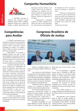 Notícias

Campanha Humanitária

A ABOJERIS, associada ao
SINDJUS, ASJ, ACEDIJUS, CEJUS,
SINDISPGE, SIMPE, CEAPE E SINFEEAL,
deflagram campanha com o objetivo de
divulgar o trabalho desenvolvido pela

Competências
para Avaliar
O CREA/RS, argumentando que a
atividade de avaliação na área de engenharia,
arquitetura e agronomia, é matéria técnica e
privativa desses profissionais, aplicou
penalidades, por infração a Lei 5.194/66, a
diversos Oficiais de Justiça, executando-os,
após, junto à Justiça Federal.
Representando os associados, a
ABOJERIS ingressou com ação na Justiça
Federal objetivando a declaração, nos termos
da Lei 6.830/80 e Lei 6.099/95, artigo 475-J do
Código de processo Civil, de que os Oficiais
de Justiça detém a competência para
proceder a avaliações dos bens penhorados.
A sentença, confirmada em grau de
recurso, declarou que ”Depreende-se da
análise dos dispositivos mencionados que
'efetuar avaliações' de bens é uma das
atribuições dos oficiais de justiça, sendo que,
caso sejam necessários conhecimentos
especializados, o juiz nomeará avaliador. Tais
dispositivos foram inseridos no ordenamento
jurídico para solver dúvidas suscitadas em
torno das atribuições dos oficiais de justiça.
Dessa forma, entendo que os oficiais de
justiça do Poder Judiciário do Estado do Rio
Grande do Sul detêm a competência para
efetuar avaliações de bens nas demandas que
atuam, ressalvados os casos, que o Juiz
entendendo serem necessários conhecimentos especializados, nomeia avaliador de
conhecimentos especializados”.
A matéria está pacificada e, estão
abrigados por esta decisão todos os Oficiais
de Justiça do Rio Grande do Sul, associados
da ABOJERIS.

8

Organização Mundial Médicos Sem
Fronteira – MSF e, com isso, incentivar a
colaboração de servidores dos três
poderes do Estado do RS, representados
pelas entidades, no próximo mês de
dezembro, quando do recebimento do
13º salário.
Objetivamente a arrecadação
consistirá na doação individual de R$
30,00 (trinta reais) a serem depositadas
em contas bancárias comprovadamente

de titularidade de MSF. Tal doação é
passível de dedução no imposto de
renda.
O MSF atua no combate a fome
e a miséria no mundo, no atendimento as
vítimas das guerras, das catástrofes, das
epidemias e de uma gama enorme de
outras dificuldades enfrentadas pelas
populações mais carentes do mundo
inteiro.
Participe. www.msf.org.br

Congresso Brasileiro de
Oficiais de Justiça

Diretoria da ABOJERIS participou da
abertura do II Congresso Brasileiro de Oficiais de
Justiça.
Uma comitiva com mais de 40 pessoas,
entre eles Oficiais de Justiça, familiares e diretoria
da ABOJERIS (com seu Presidente Paulo Sérgio e
sua Vice Ada Rufino) participou, em Natal (RN), do
Congresso realizado pela FOJEBRA e SINDOJUSRN entre os dias 20 a 22 de junho. Vale destacar
que a participação foi autorizada pelo TJRS.
Na abertura do evento, os participantes
contaram com a presença do Ministro da
Previdência Social no Brasil, Garibaldi Alves Filho.
Na manhã do dia seguinte (dia 21), os
congressistas acompanharam palestra do
professor Jaime Mariz, Secretário de Políticas de
Previdências Complementares, que abordou
temas comparativos entre o regime atual e o
futuro, bem como traçou um panorama sobre o
atual cenário previdenciário no Brasil.
Importantes personalidades do meio
jurídico palestraram no evento, entre eles o Juiz
Federal do Tribunal Regional (5° Região), Dr.

Walter Nunes, com o tema "O CNJ e a Justiça
Brasileira".
Em sua apresentação, o magistrado
discorreu sobre a Constituição de 1988 que,
segundo ele, definiu um novo perfil do Estado
Brasileiro, o do Estado Democrático de Direito
Constitucional, cujos fundamentos e objetivos
fundamentais estão plasmados nos arts. 1° e 2°.
Dr. Walter também disse que há pouca
participação dos servidores em decisões
importantes para os Tribunais de Justiça. "Os
presidentes de Tribunais se auto elegem", criticou
o magistrado.
Outra relevante palestra foi a do
advogado e professor da Universidade Federal do
Rio Grande do Norte, Dr. João Paulo dos Santos
Melo.
Melo apresentou o tema "O papel do
Oficial de Justiça na Duração Razoável do
Processo" abordando a necessidade de mudanças
de mentalidade no Poder Judiciário - não apenas
mudanças normativas - para um serviço Judiciário
de qualidade com produtividade.

 