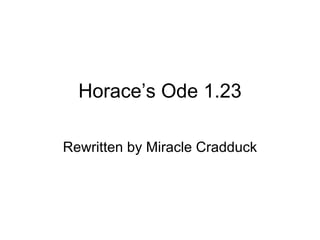 Horace’s Ode 1.23 Rewritten by Miracle Cradduck 