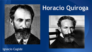 Horacio Quiroga
Ignacio Cagide
 