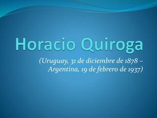 (Uruguay, 31 de diciembre de 1878 –
Argentina, 19 de febrero de 1937)
 