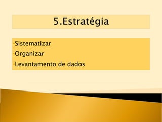 Sistematizar Organizar Levantamento de dados 