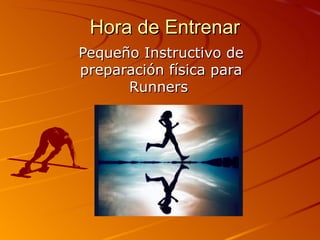 Hora de Entrenar  Pequeño Instructivo de preparación física para Runners  