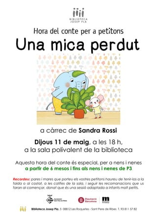 Hora del conte per a petitons
Una mica perdut
a càrrec de Sandra Rossi
Dijous 11 de maig, a les 18 h,
a la sala polivalent...