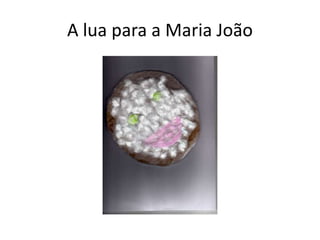 A lua para a Maria João