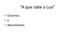 “A que sabe a Lua”Ouvimosedesenhámos