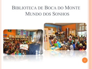 BIBLIOTECA DE BOCA DO MONTE
MUNDO DOS SONHOS
3
 