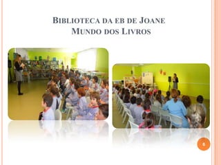 BIBLIOTECA DA EB DE JOANE
MUNDO DOS LIVROS
6
 