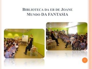 BIBLIOTECA DA EB DE JOANE
MUNDO DA FANTASIA
7
 