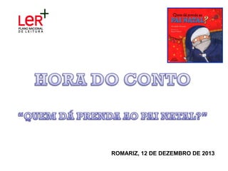 ROMARIZ, 12 DE DEZEMBRO DE 2013

 