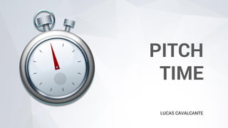 PITCH
TIME
LUCAS CAVALCANTE
 
