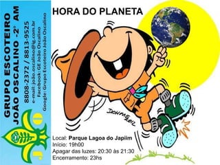 HORA DO PLANETA
Local: Parque Lagoa do Japiim
Início: 19h00
Apagar das luzes: 20:30 às 21:30
Encerramento: 23hs
 