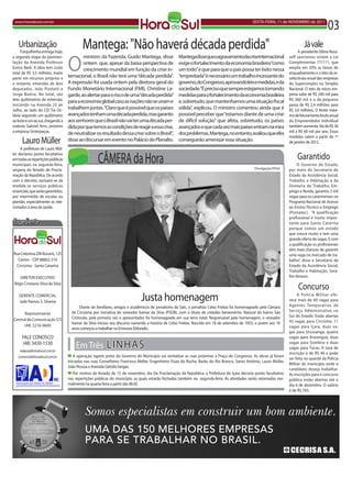 www.horadosul.com.br                                                                                                                            SEXTA-FEIRA, 11 de NOVEMBRO de 2011
                                                                                                                                                                                             03
   Urbanização
     Forquilhinha entrega hoje,
                                            Mantega: "Não haverá década perdida"                                                                                              Já vale
                                                                                                                                                                           A presidente Dilma Rous-



                                    O
a segunda etapa da pavimen-                 ministro da Fazenda, Guido Mantega, disse                Mantegadissequeoagravamentodacriseinternacional                 seff sancionou ontem a Lei
tação da Avenida Professor                  ontem que, apesar da baixa perspectiva de                exige o fortalecimento da economia brasileira“como              Complementar 77/111, que
Eurico Back. A obra tem custo               crescimento mundial em função da crise in-               um todo” e que para que o país possa ter êxito nessa            amplia em 50% as faixas de
total de R$ 3,5 milhões, maior                                                                                                                                       enquadramento e o teto da re-
parte em recursos próprios e        ternacional, o Brasil não terá uma “década perdida”.             “empreitada”é necessário um trabalho incessante do              ceita bruta anual das empresas
o restante, emendas de dois         A expressão foi usada ontem pela diretora-geral do               governo, do Congresso, aprovando leis e medidas, e da           do Supersimples ou Simples
deputados, João Pizolatti e         Fundo Monetário Internacional (FMI), Christine La-               sociedade.“É preciso que sempre estejamos tomando               Nacional. O teto da micro em-
Jorge Boeira. No total, são         garde, ao alertar para o risco de uma“década perdida”            medidas para o fortalecimento da economia brasileira            presa sobe de R$ 240 mil para
dois quilômetros de extensão,       para a economia global caso as nações não se unam e              e, sobretudo, que mantenhamos uma situação fiscal               R$ 360 mil e o da pequena
iniciando na Avenida 25 de                                                                                                                                           passa de R$ 2,4 milhões para
Julho, ao lado do CEI Tia Oc-       trabalhem juntas.“Claro que é possível que os países             sólida”, explicou. O ministro comentou ainda que é              R$ 3,6 milhões. O limite máxi-
távia seguindo um quilômetro        avançados tenham uma década perdida, mas garanto                 possível perceber que “estamos diante de uma crise              mo de faturamento bruto anual
ao leste e um ao sul, chegando à    aos senhores que o Brasil não vai ter uma década per-            de difícil solução” que afeta, sobretudo, os países             do Empreendedor Individual
rodovia Gabriel Arns, próximo       dida por que temos as condições de reagir a essa crise,          avançados e que cada vez mais países entram na mira             também aumenta. Vai de R$ 36
a empresa Sinterpeças.              de neutralizar os resultado dessa crise sobre o Brasil”,         dos problemas. Mantega, no entanto, avaliou que eles            mil a R$ 60 mil por ano. Essas
                                                                                                                                                                     medidas valem a partir de 1º
      Lauro Müller                  disse ao discursar em evento no Palácio do Planalto.             conseguirão amenizar essa situação.                             de janeiro de 2012.
     A prefeitura de Lauro Mül-

                                                     CÂMERA da Hora                                                                                                       Garantido
ler declarou ponto facultativo
em todas as repartições públicas
municipais na segunda-feira,                                                                                                                                              O Governo do Estado,
véspera do feriado de Procla-                                                                                                                     Divulgação/HSUL    por meio da Secretaria de
mação da República. De acordo                                                                                                                                        Estado da Assistência Social,
com o decreto, excluem-se da                                                                                                                                         Trabalho e Habitação e da
medida os serviços públicos                                                                                                                                          Diretoria de Trabalho, Em-
essenciais, que serão garantidos,                                                                                                                                    prego e Renda, garantiu 2 mil
por intermédio de escalas ou                                                                                                                                         vagas para os catarinenses no
plantão, especialmente os rela-                                                                                                                                      Programa Nacional de Acesso
cionados à área da saúde.                                                                                                                                            ao Ensino Técnico e Emprego
                                                                                                                                                                     (Pronatec). “A qualificação
                                                                                                                                                                     profissional é muito impor-
Expediente                                                                                                                                                           tante para Santa Catarina
                                                                                                                                                                     porque somos um estado
                                                                                                                                                                     que cresce muito e tem uma
                                                                                                                                                                     grande oferta de vagas. E com
                                                                                                                                                                     a qualificação os profissionais
                                                                                                                                                                     têm mais chances de garantir
Rua Celestina Zilli Rovaris, 125                                                                                                                                     uma vaga no mercado de tra-
  Centro - CEP 88802-210                                                                                                                                             balho”, disse o Secretário de
 Criciúma - Santa Catarina                                                                                                                                           Estado da Assistência Social,
                                                                                                                                                                     Trabalho e Habitação, Sera-
    DIRETOR EXECUTIVO                                                                                                                                                fim Venzon.
 Régis Cristiano Silva da Silva
                                                                                                                                                                          Concurso
    GERENTE COMERCIAL
    Jadir Ramos S. Silveira
                                                                               Justa homenagem                                                                            A Polícia Militar ofe-
                                                                                                                                                                     rece mais de 60 vagas para
                                           Diante de familiares, amigos e acadêmicos de jornalismo da Satc, o jornalista Celso Freitas foi homenageado pela Câmara   Agentes Temporários de
                                      de Criciúma por iniciativa do vereador Itamar da Silva (PSDB), com o título de cidadão benemérito. Natural do bairro São       Serviço Administrativo no
      Representante
                                      Cristovão, pela primeira vez o apresentador foi homenageado em sua terra natal. Responsável pela homenagem, o vereador         Sul do Estado. Estão abertas
Central de Comunicação S/S                                                                                                                                           45 vagas para Criciúma, 11
                                      Itamar da Silva iniciou seu discurso narrando a história de Celso Freitas. Nascido em 18 de setembro de 1953, o jovem aos 16
      (48) 3216-0600                                                                                                                                                 vagas para Içara, duas va-
                                      anos começou a trabalhar na Emissora Eldorado.
                                                                                                                                                                     gas para Urussanga, quatro
      FALE CONOSCO                                                                                                                                                   vagas para Araranguá, duas
      (48) 3430-1530
    redacao@horadosul.com.br
                                        Em Três LINHAS                                                                                                               vagas para Sombrio e duas
                                                                                                                                                                     vagas para Turvo. A taxa de
                                                                                                                                                                     inscrição é de R$ 40 e pode
   comercial@horadosul.com.br          A operação tapete preto do Governo do Município vai revitalizar as ruas próximas à Praça do Congresso. As obras já foram
                                                                                                                                                                     ser feita no quartel da Polícia
                                    iniciadas nas ruas Conselheiro Francisco Meller, Engenheiro Fiúza da Rocha, Barão do Rio Branco, Santo Antônio, Lauro Müller,
                                                                                                                                                                     Militar do município onde o
                                    João Pessoa e Avenida Getúlio Vargas.
                                                                                                                                                                     candidato deseja trabalhar.
                                       Por motivo do feriado de 15 de novembro, dia Da Proclamação da República, a Prefeitura de Içara decreta ponto facultativo     As inscrições para o concurso
                                    nas repartições públicas do município, as quais estarão fechadas também na segunda-feira. As atividades serão retomadas nor-     público estão abertas até o
                                    malmente na quarta-feira a partir das 8h30.                                                                                      dia 6 de dezembro. O salário
                                                                                                                                                                     é de R$ 765.
 