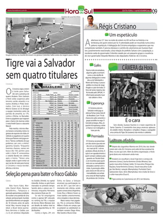 www.horadosul.com.br                                                                                                                                  SEXTA-FEIRA,11deNOVEMBROde2011
                                                                                                                                                                                                09
                                                                           Giuliano de Luca/CEC/HSUL




                                                                                                                           Régis Cristiano
                                                                                                                                       Um espetáculo
                                                                                                        A
                                                                                                                 abertura nos 51º Jasc na noite de ontem no HH vai ficar na história e na
                                                                                                                 lembrança de quem esteve por lá. A solenidade pode ser resumida numa única
                                                                                                                 palavra: espetáculo. A delegação de Criciúma empolgou e esperamos que nas
                                                                                                        competições também. É preciso destacar o carinho do catarinense por Gustavo Kuer-
                                                                                                        ten, justamemente ovacionado, a boa relação do prefeito Salvaro com a população, a
                                                                                                        excelente saída do governador Colombo vaiado por um pequeno grupo e a ausência
Grupo treinou na manhã de ontem no ginásio Colombo Salles antes da viagem para a Bahia                  do vice-governador Eduardo Moreira e dos deputados federais de Criciúma.



Tigre vai a Salvador                                                                                               Gafes
                                                                                                                                                        CÂMERA da Hora
sem quatro titulares
                                                                                                          Numa noite encantadora,
                                                                                                          algumas gafes ocorreram                                      Jurandir Silveira/Fesporte/HSUL
                                                                                                            como o não desfile de
                                                                                                        algumas delegações e entre
                                                                                                           elas as de Siderópolis e
                                                                                                        Morro da Fumaça, o pouco
Criciúma
                                                                                                         público no show de Jorge



O
                                                                                                        Aragão e a pior de todas. O
           Criciúma viajou ontem
                                                                                                        hino de Santa Catarina não
           à tarde para Salva-
                                                                                                         foi tocado pelo 28ºGAC. A
           dor sem a presença de
                                                                                                         informação passada é que
quatro titulares. Dois (Jackson
                                                                                                              não sabiam o hino.
e Roni) estão suspensos pelo
terceiro cartão amarelo e os
outros (Andrey e Pirão) lesio-                                                                                 Esperança
nados. Com isso, o técnico
Márcio Goiano só irá divulgar                                                                                O Criciúma está em
a equipe momentos antes da                                                                                 Salvador onde joga as
partida de amanhã, às 17h,                                                                              últimas fichas nesta Série B
contra o Vitória, no Barradão.                                                                            do Brasileiro. Com 1% de
                                                                                                        chance de subir, somente o
Entre os jogadores que viajaram
para o banco de reservas estão
o meia André Gava e o atacante
                                                                                                         grupo acredita na vaga. O
                                                                                                        torcedor já largou. Mas, en-
                                                                                                                                                            É o cara
                                                                                                        quanto há esperança, existe        Sem dúvida, Gustavo Kuerten é o maior esportista de
Marcel.
                                                                                                         a chance e se é obrigado a    Santa Catarina. O manézinho boa praça arrancou aplausos
      Pela manhã, o técnico Mar-
                                                                                                                lutar por ela.         do estádio inteiro. Receptivo e simpático chegou a autografar
cio Goiano comandou treino no
                                                                                                                                       uma camisa do Tigre. Ele (avaiano) não resistiu o caldeirão.
ginásio de esportes do clube, di-
vidindo os jogadores em quatro
times que fizeram mini jogos en-
                                                                                                                Premiado
tre si. “Vamos confiantes de que
podemos sair com a vitória”,
                                                                                                         O Criciúma vai presentear     Leitura rápida
                                                                                                        um dos sócios que está em
garantiu Goiano. “Enquanto                                                                                dia com as mensalidades         Depois dos Joguinhos Abertos em 2010, dos Jasc desde
tivermos chances, vamos em                                                                                em mais de R$ 1 mil em       ontem até o dia 20, Criciúma será sede da fase estadual da
busca dos três pontos para                                                                              produtos oficiais do time. A   Olesc no ano que vem. Além da ótima organização, o título
subir à Série A”, acrescentou                                                                           ação é um agradecimento a      geral deste ano motivaram ainda mais.
o volante Baraka em coletiva                                                                            quem sempre colabora para
após o treino. “Temos uma                                                                                 garantir um Tricolor forte       Anotem aí e escolham o local: hoje tem o começo do
equipe unida e quem entrar sei                                                                           e um incentivo para quem      atletismo (Unesc), bocha feminino (União Mineira), bas-
que vai dar de tudo para honrar                                                                          está com as mensalidades      quete masculino (Cedup), bolão 16 masculino (Parque das
o Criciúma e nossa torcida”,                                                                             atrasadas a acertar com o     Nações), futsal feminino (Unesc), futsal masculino (Colé-
afirmou o técnico.                                                                                       clube. A promoção válida      gio São Bento), natação (Mampituba), Punhobol (Satc),
                                                                                                         para sócios em dia com as

Seleção pena para bater o fraco Gabão
                                                                                                                                       taekwondo (Satc), tênis (Mampituba), tiros (clube de tiros) e
                                                                                                          mensalidades vai sortear
                                                                                                                                       o vôlei masculino (Esucri).
                                                                                                         uma cesta de Natal repleta
                                                                                                         de produtos do Criciúma.         Tigre estreia no Catarinense em 2012 em Ibirama.
Gabão                               no Estádio L’Amitié, na capital   Doha, no Qatar, a Seleção
                                    Libreville. Ambos os gols foram   encerrará sua participação no
     Não havia Kaká, Mar-           marcados no primeiro tempo:       ano de 2011, que tem até o
celo, Daniel Alves, Neymar,         Sandro abriu o placar aos 11      momento oito vitórias, sendo
Ronaldinho... Tampouco o            minutos, enquanto Hernanes        quatro consecutivas (Argentina,
gramado apresentava condições       deu números finais aos 34.        Costa Rica e México foram os
de receber uma partida de uma            Se não foi empolgante        rivais batidos anteriormente),
seleção pentacampeã mundial,        contra o apenas 68º colocado      cinco empates e duas derrotas.
que ainda enfrentou um apagão       no ranking da Fifa, a equipe           Mano testou mais jogado-
de 18 minutos antes do apito        do técnico Mano Menezes terá      res. Pôs os estreantes Kléber,
inicial. Mas, mesmo longe do        um desafio de melhor nível na     Willian e Dudu em campo, que
ideal, o Brasil desta quinta-       próxima segunda-feira, às 15h     se juntaram ou substituíram os
feira derrotou o Gabão, por         (de Brasília).                    também novatos Diego Alves,
2 a 0, em amistoso disputado             Contra o Egito, 29º, em      Alex Sandro e Bruno César.
 
