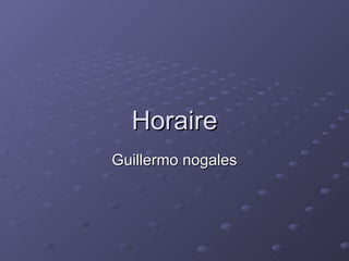 Horaire Guillermo nogales 