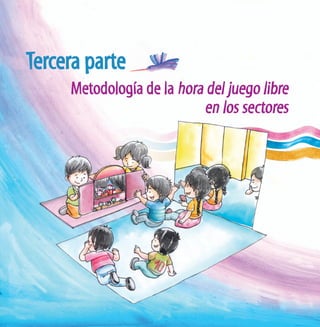 Tercera parte / Metodología de la hora del juego libre en los sectores
47
Tercera parte
Metodología de la hora del juego libre
en los sectores
 