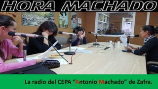 La radio del CEPA “Antonio Machado” de Zafra.
 