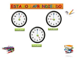 9 en punto
1 en punto




             5 en punto
 
