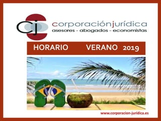 www.corporacion-jurídica.es
HORARIO VERANO 2019
 