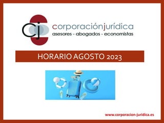 www.corporacion-juridica.es
HORARIO AGOSTO 2023
 