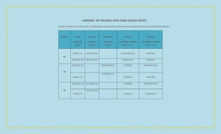 HORARIO DE PRUEBAS ICFES PARA GRADO SEXTO
Entre el lunes y el miércoles se realizarán dos pruebas diarias en la respectiva hora de clase del profesor.


  GRADO        LUNES         MARTES        MIERCOLES           JUEVES                VIERNES

              (HORA DE      (HORA DE        (HORA DE      (AL MISMO TIEMPO      (AL MISMO TIEMPO
                CLASE)        CLASE)          CLASE)          QUE 7°-11°)           QUE 7°-11°)


              INGLÉS (1)   HISTORIA (4)                     MATEMÁTICAS             SISTEMAS
    6A
             ESPAÑOL (3)   BIOLOGÍA (5)                       GEOGRAFÍA              RELIGION

            BIOLOGÍA (5)                  GEOGRAFIA (5)        ESPAÑOL            MATEMÁTICAS

    6B
                                           HISTORIA (7)
              INGLÉS (7)                                      SISTEMAS               RELIGIÓN

            BIOLOGÍA (3)   RELIGION (4)                        ESPAÑOL            MATEMÁTICAS

    6C                     HISTORIA (7)
              INGLÉS (7)                                      SISTEMAS              GEOGRAFÍA
 