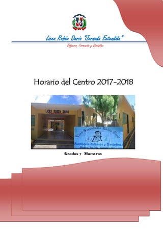 Liceo Rubén Darío “Jornada Extendida”
Esfuerzo, Formación y Disciplina
Horario del Centro 2017-2018
Maura Alicia Cabrea
Grados y Maestros
 