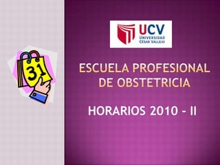 escuela profesional de obstetricia HORARIOS 2010 - II 