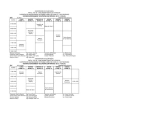UNIVERSIDAD DE GUAYAQUIL
                             FACULTAD DE CIENCIAS MATEMATICAS Y FISICAS
                  CARRERA DE INGENIERIA EN SISTEMAS COMPUTACIONALES Y NETWORKING
                      HORARIOS DE EXAMES RECUPERACION PERIODO 2012 ( II CICLO )
S4A           DIURNO                                                                          PERIODO 2012 CICLO II
                  LUNES             MARTES          MIERCOLES           JUEVES            VIERNES      SABADO
  HORAS
                07/ENE./13         08/ENE./13       09/ENE./13         10/ENE./13        11/ENE./13   12/ENE./13

07:00-08:00                                          Ingenieria de
                                                       Software      Bases de Datos I

08:00-09:00
                                    Programac
                                    Orientad a
09:00-10:00                          Objetos
                                                                                              Circuitos
                                                                                              Digitales
                                                                                                          Teoria General
10:00-11:00                                            Analisis                                           de los Sistemas
                                                      Financiero

11:00-12:00
                  Metodos
                 Numericos
12:00-13:00


13:00-13:30
Metodos Numericos                Ing. Octavio Hinojosa               Ingenieria de Software               Ing. Medina Jorge
Programac Orient a Objetos       Ing. Darwin Patiño                  Circuitos Digitales                  Ing. Tobar Marcos
Teoria General de los Sistemas   Ing. Cedeño Juan Carlos             Analisis Financiero                  Econ. Patricia Dominguez
Bases de Datos I                 Ing. Reyes Gary
                                     UNIVERSIDAD DE GUAYAQUIL
                             FACULTAD DE CIENCIAS MATEMATICAS Y FISICAS
                  CARRERA DE INGENIERIA EN SISTEMAS COMPUTACIONALES Y NETWORKING
                      HORARIOS DE EXAMES RECUPERACION PERIODO 2012 ( II CICLO )
S4J           NOCTURNO                                                                        PERIODO 2012 CICLO II
                  LUNES             MARTES          MIERCOLES           JUEVES            VIERNES      SABADO
  HORAS
                07/ENE./13         08/ENE./13       09/ENE./13         10/ENE./13        11/ENE./13   12/ENE./13

17:00-18:00       Circuitos                            Analisis                          Ingenieria de
                  Digitales                           Financiero                           Software

18:00-19:00
                                    Programac
                                    Orientad a                                                                Metodos
19:00-20:00                          Objetos                                                                                13:00-16:00
                                                                                                             Numericos


20:00-21:00
                                                                     Teoria General
                                 Bases de Datos I                    de los Sistemas
21:00-22:00

Programac Orient a Objetos       Ing. Darwin Patiño                  Ingenieria de Software               Ing. Castro Fernando
Teoria General de los Sistemas   Ing. Castro Fernando                Analisis Financiero                  Ing. Cardenas Carmen
Circuitos Digitales              Ing. Maridueña Milton               Metodos Numericos                    Ing. Yanza Angela
Bases de Datos I                 Ing. Rodriguez Jose Luis
 