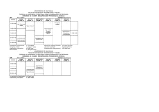 UNIVERSIDAD DE GUAYAQUIL
                           FACULTAD DE CIENCIAS MATEMATICAS Y FISICAS
                CARRERA DE INGENIERIA EN SISTEMAS COMPUTACIONALES Y NETWORKING
                    HORARIOS DE EXAMES RECUPERACION PERIODO 2012 ( II CICLO )
S5J           NOCTURNO                                             PERIODO 2012 CICLO II
                  LUNES             MARTES           MIERCOLES            JUEVES            VIERNES          SABADO
  HORAS
                07/ENE./13         08/ENE./13        09/ENE./13          10/ENE./13        11/ENE./13       12/ENE./13

                                                                                           Inteligencia
17:00-18:00   Lab. Electronica                                                               Artificial
                   Digital        Bases Datos II

18:00-19:00
                                                                         Ingenieria de
                                                                           Software                       Organizacion y
                                                                          Orientada a
19:00-20:00                                                                                                Arquitectura    12:00-13:30
                                                                            Objetos
                                                                                                          Computacional

20:00-21:00                                         Investigacion de
              Comportamiento
              Organizacional y                        Operaciones
              Talento Humano
21:00-22:00

Investigacion de Operaciones     Ing. Vera Moises                      Ingenieria de Software Orientada a Ing. Castro Fernando
Inteligencia Artificial          Ing. Faggioni Kattya                  Lab. Electronica Digital           Ing. Naranjo Wilmer
Organizacion y Arquitectura      Ing. Ruiz Isaac                       Comportamiento Organizacional y Ing. Yepez Boris
Bases Datos II                   Ing. Banguera Carlos
                                   UNIVERSIDAD DE GUAYAQUIL
                           FACULTAD DE CIENCIAS MATEMATICAS Y FISICAS
                CARRERA DE INGENIERIA EN SISTEMAS COMPUTACIONALES Y NETWORKING
                    HORARIOS DE EXAMES RECUPERACION PERIODO 2012 ( II CICLO )
S5K           NOCTURNO                                             PERIODO 2012 CICLO II
                  LUNES             MARTES           MIERCOLES            JUEVES            VIERNES          SABADO
  HORAS
                07/ENE./13         08/ENE./13        09/ENE./13          10/ENE./13        11/ENE./13       12/ENE./13

18:00-19:00
                                                    Organizacion y
                                                     Arquitectura
19:00-20:00                                         Computacional
                                 Comportamiento
                                 Organizacional y
                                 Talento Humano
20:00-21:00

Comportamiento Organizacional Ing. Yepez Boris
Organizacion y Arquitectura   Ing. Bello Yadira
 