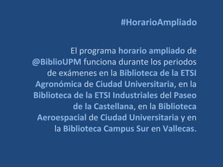 #HorarioAmpliado
El programa horario ampliado de
@BiblioUPM funciona durante los
periodos de exámenes en la Biblioteca
de ...