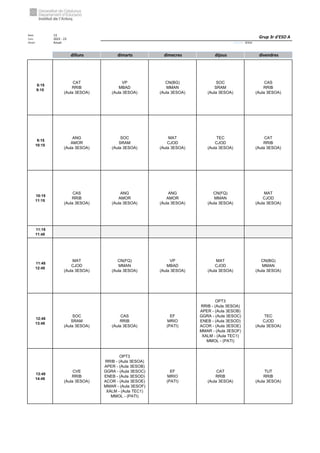 Núm. 13
Curs: 2022 - 23
Horari Anual Acrònim: 3ESOA
dilluns dimarts dimecres dijous divendres
8:15
9:15
CAT
RRIB
(Aula 3ESOA)
VP
MBAD
(Aula 3ESOA)
CN(BG)
MMAN
(Aula 3ESOA)
SOC
SRAM
(Aula 3ESOA)
CAS
RRIB
(Aula 3ESOA)
9:15
10:15
ANG
AMOR
(Aula 3ESOA)
SOC
SRAM
(Aula 3ESOA)
MAT
CJOD
(Aula 3ESOA)
TEC
CJOD
(Aula 3ESOA)
CAT
RRIB
(Aula 3ESOA)
10:15
11:15
CAS
RRIB
(Aula 3ESOA)
ANG
AMOR
(Aula 3ESOA)
ANG
AMOR
(Aula 3ESOA)
CN(FQ)
MMAN
(Aula 3ESOA)
MAT
CJOD
(Aula 3ESOA)
11:15
11:45
11:45
12:45
MAT
CJOD
(Aula 3ESOA)
CN(FQ)
MMAN
(Aula 3ESOA)
VP
MBAD
(Aula 3ESOA)
MAT
CJOD
(Aula 3ESOA)
CN(BG)
MMAN
(Aula 3ESOA)
12:45
13:45
SOC
SRAM
(Aula 3ESOA)
CAS
RRIB
(Aula 3ESOA)
EF
MRIO
(PATI)
OPT3
RRIB - (Aula 3ESOA)
APER - (Aula 3ESOB)
GGRA - (Aula 3ESOC)
ENEB - (Aula 3ESOD)
ACOR - (Aula 3ESOE)
MMAR - (Aula 3ESOF)
XALM - (Aula TEC1)
MMOL - (PATI)
TEC
CJOD
(Aula 3ESOA)
13:45
14:45
CVE
RRIB
(Aula 3ESOA)
OPT3
RRIB - (Aula 3ESOA)
APER - (Aula 3ESOB)
GGRA - (Aula 3ESOC)
ENEB - (Aula 3ESOD)
ACOR - (Aula 3ESOE)
MMAR - (Aula 3ESOF)
XALM - (Aula TEC1)
MMOL - (PATI)
EF
MRIO
(PATI)
CAT
RRIB
(Aula 3ESOA)
TUT
RRIB
(Aula 3ESOA)
Grup 3r d'ESO A
 
