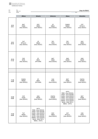 Núm. 15
Curs: 2022 - 23
Horari Anual Acrònim: 3ESOC
dilluns dimarts dimecres dijous divendres
8:15
9:15
MAT
ENEB
(Aula 3ESOC)
SOC
GBEN
(Aula 3ESOC)
VP
MBAD
(Aula 3ESOC)
CN(BG)
MMAN
(Aula 3ESOC)
CAT
MTUA12
(Aula 3ESOC)
9:15
10:15
CAT
MTUA12
(Aula 3ESOC)
VP
MBAD
(Aula 3ESOC)
TEC
TEC6
(Aula 3ESOC)
TEC
TEC6
(Aula 3ESOC)
SOC
GBEN
(Aula 3ESOC)
10:15
11:15
CAS
MTRI
(Aula 3ESOC)
EF
MRIO
(PATIGIM)
MAT
ENEB
(Aula 3ESOC)
ANG
AMOR
(Aula 3ESOC)
ANG
AMOR
(Aula 3ESOC)
11:45
12:45
CN(BG)
MMAN
(Aula 3ESOC)
EF
MRIO
(PATIGIM)
CAS
MTRI
(Aula 3ESOC)
MAT
ENEB
(Aula 3ESOC)
CN(FQ)
SOPER
(Aula 3ESOC)
12:45
13:45
CVE
XGAR
(Aula 3ESOC)
ANG
AMOR
(Aula 3ESOC)
CN(FQ)
SOPER
(Aula 3ESOC)
OPT3
RRIB - (Aula 3ESOA)
APER - (Aula 3ESOB)
GGRA - (Aula 3ESOC)
ENEB - (Aula 3ESOD)
ACOR - (Aula 3ESOE)
MMAR - (Aula 3ESOF)
XALM - (Aula TEC1)
MMOL - (PATI)
MAT
ENEB
(Aula 3ESOC)
13:45
14:45
TUT
AMOR
(Aula 3ESOC)
OPT3
RRIB - (Aula 3ESOA)
APER - (Aula 3ESOB)
GGRA - (Aula 3ESOC)
ENEB - (Aula 3ESOD)
ACOR - (Aula 3ESOE)
MMAR - (Aula 3ESOF)
XALM - (Aula TEC1)
MMOL - (PATI)
SOC
GBEN
(Aula 3ESOC)
CAT
MTUA12
(Aula 3ESOC)
CAS
MTRI
(Aula 3ESOC)
Grup 3r d'ESO C
 