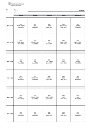 Núm. 34
Curs: 2022 - 23
Horari Anual Acrònim: SIEI
dilluns dimarts dimecres dijous divendres
8:15 - 9:15
SIEI
RRAM / VARA
(Aula SIEI)
SIEI
PSI4
(Aula SIEI)
SIEI
RRIB
(Aula SIEI)
SIEI
JBOC / VARA
(Aula SIEI)
SIEI
RRAM
(Aula SIEI)
9:15 - 10:15
SIEI
RRIB / PSI4
(Aula SIEI)
SIEI
RRAM / PSI4
(Aula SIEI)
SIEI
IVIV
(Aula SIEI)
SIEI
RRAM / PSI4
(Aula SIEI)
SIEI
MBOI / PSI4
(Aula SIEI)
10:30 - 11:30
SIEI
IVIV
(Aula SIEI)
SIEI
IVIV
(Aula SIEI)
SIEI
PSI4 / VARA
(Aula SIEI)
SIEI
IVIV
(Aula SIEI)
SIEI
RRAM
(Aula SIEI)
11:30 - 12:30
SIEI
RRAM
(Aula SIEI)
SIEI
MBOI / PSI4
(Aula SIEI)
SIEI
RRAM
(Aula SIEI)
SIEI
PSI4
(Aula SIEI)
SIEI
RRIB
(Aula SIEI)
12:45 - 13:45
SIEI
PSI4
(Aula SIEI)
SIEI
RRAM / VARA
(Aula SIEI)
SIEI
RRIB / VARA
(Aula SIEI)
SIEI
IVIV
(Aula SIEI)
SIEI
IVIV
(Aula SIEI)
13:45 - 14:45
SIEI
IVIV
(Aula SIEI)
SIEI
IVIV
(Aula SIEI)
SIEI
IVIV
(Aula SIEI)
SIEI
IVIV
(Aula SIEI)
SIEI
IVIV
(Aula SIEI)
Grup SIEI
 