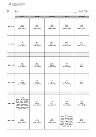 Núm. 4
Curs: 2022 - 23
Horari Anual Acrònim: 1ESOD
dilluns dimarts dimecres dijous divendres
8:15 - 9:15
SOC
MANE
(Aula 1ESOD)
ANG
ERUI
(Aula 1ESOD)
TEC
CJOD
(Aula 1ESOD)
SOC
MANE
(Aula 1ESOD)
ANG
ERUI
(Aula 1ESOD)
9:15 - 10:15
CAT
CBLA
(Aula 1ESOD)
MUS
DJUA
(Aula 1ESOD)
ANG
ERUI
(Aula 1ESOD)
MAT
NFER
(Aula 1ESOD)
SOC
MANE
(Aula 1ESOD)
10:30 - 11:30
VP
LFER
(Aula 1ESOD)
MAT
NFER
(Aula 1ESOD)
CAS
GBEN
(Aula 1ESOD)
TUT
MANE
(Aula 1ESOD)
EF
MPER
(PATI)
11:30 - 12:30
MAT
NFER
(Aula 1ESOD)
CN
NFER
(Aula 1ESOD)
CAT
CBLA
(Aula 1ESOD)
CN
NFER
(Aula 1ESOD)
EF
MPER
(PATI)
12:45 - 13:45
OPT1
AMOR - (Aula 1ESOA)
ERUI - (Aula 1ESOB)
APER - (Aula 1ESOC)
NFER - (Aula LAB1)
CJOD - (Aula 1ESOE)
MBAD - (Aula 1ESOF)
MPER - (PATI)
CAT
CBLA
(Aula 1ESOD)
VP
LFER
(Aula 1ESOD)
CAS
GBEN
(Aula 1ESOD)
MUS
DJUA
(Aula 1ESOD)
13:45 - 14:45
CAS
GBEN
(Aula 1ESOD)
TEC
CJOD
(Aula 1ESOD)
CN
NFER
(Aula 1ESOD)
OPT1
AMOR - (Aula 1ESOA)
ERUI - (Aula 1ESOB)
APER - (Aula 1ESOC)
NFER - (Aula LAB1)
CJOD - (Aula 1ESOE)
MBAD - (Aula 1ESOF)
MPER - (PATI)
CVE
MANE
(Aula 1ESOD)
Grup 1r d'ESO D
 