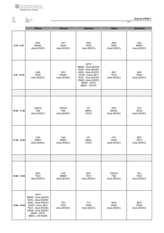Núm. 9
Curs: 2022 - 23
Horari Anual Acrònim: 2ESOC
dilluns dimarts dimecres dijous divendres
8:15 - 9:15
SOC
MASAL
(Aula 2ESOC)
CAT
GSAS
(Aula 2ESOC)
ANG
ISON
(Aula 2ESOC)
ANG
ISON
(Aula 2ESOC)
CAS
MRED
(Aula 2ESOC)
9:15 - 10:15
ANG
ISON
(Aula 2ESOC)
SOC
MASAL
(Aula 2ESOC)
OPT2
MMAR - (Aula 2ESOA)
ISON - (Aula 2ESOB)
JARG - (Aula 2ESOC)
NVEN - (Aula LAB1)
TEC5 - (Aula 2ESOE)
ENEB - (Aula 2ESOF)
MPER - (PATI)
MMOL - (PATI2)
MAT
TEC5
(Aula 2ESOC)
ANG
ISON
(Aula 2ESOC)
10:30 - 11:30
CN(FQ)
FQ6
(Aula 2ESOC)
CN(FQ)
FQ6
(Aula 2ESOC)
EF
MMOL
(PATI)
SOC
MASAL
(Aula 2ESOC)
CAT
GSAS
(Aula 2ESOC)
11:30 - 12:30
CAS
MRED
(Aula 2ESOC)
CAS
MRED
(Aula 2ESOC)
EF
MMOL
(PATI)
CAT
GSAS
(Aula 2ESOC)
MAT
TEC5
(Aula 2ESOC)
12:45 - 13:45
MAT
TEC5
(Aula 2ESOC)
CVE
MMAR
(Aula 2ESOC)
MAT
TEC5
(Aula 2ESOC)
CN(FQ)
FQ6
(Aula 2ESOC)
TEC
TEC5
(Aula 2ESOC)
13:45 - 14:45
OPT2
MMAR - (Aula 2ESOA)
ISON - (Aula 2ESOB)
JARG - (Aula 2ESOC)
NVEN - (Aula LAB1)
TEC5 - (Aula 2ESOE)
ENEB - (Aula 2ESOF)
MPER - (PATI)
MMOL - (PATIGIM)
TEC
TEC5
(Aula 2ESOC)
TUT
GSAS
(Aula 2ESOC)
MUS
GSAS
(Aula 2ESOC)
MUS
GSAS
(Aula 2ESOC)
Grup 2n d'ESO C
 