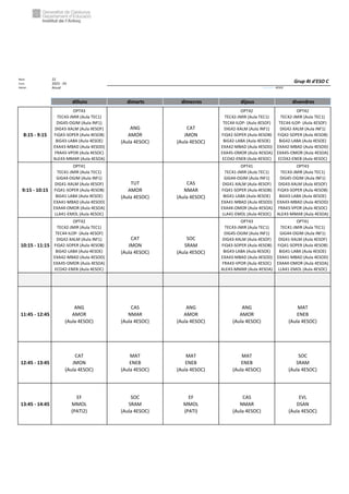 Núm. 22
Curs: 2023 - 24
Horari Anual Acrònim: 4ESOC
dilluns dimarts dimecres dijous divendres
8:15 - 9:15
OPT43
TEC43-JMIR (Aula TEC1)
DIG45-OGIM (Aula INF1)
DIG43-XALM (Aula 4ESOF)
FiQ43-SOPER (Aula 4ESOB)
BiG43-LABA (Aula 4ESOE)
EXA43-MBAD (Aula 4ESOD)
FRA43-VPOR (Aula 4ESOC)
ALE43-MMAR (Aula 4ESOA)
ANG
AMOR
(Aula 4ESOC)
CAT
JMON
(Aula 4ESOC)
OPT42
TEC42-JMIR (Aula TEC1)
TEC44-ILOP- (Aula 4ESOF)
DIG42-XALM (Aula INF1)
FiQ42-SOPER (Aula 4ESOB)
BiG42-LABA (Aula 4ESOE)
EXA42-MBAD (Aula 4ESOD)
EXA45-OMOR (Aula 4ESOA)
ECO42-ENEB (Aula 4ESOC)
OPT42
TEC42-JMIR (Aula TEC1)
TEC44-ILOP- (Aula 4ESOF)
DIG42-XALM (Aula INF1)
FiQ42-SOPER (Aula 4ESOB)
BiG42-LABA (Aula 4ESOE)
EXA42-MBAD (Aula 4ESOD)
EXA45-OMOR (Aula 4ESOA)
ECO42-ENEB (Aula 4ESOC)
9:15 - 10:15
OPT41
TEC41-JMIR (Aula TEC1)
GIG44-OGIM (Aula INF1)
DIG41-XALM (Aula 4ESOF)
FiQ41-SOPER (Aula 4ESOB)
BiG41-LABA (Aula 4ESOE)
EXA41-MBAD (Aula 4ESOD)
EXA44-OMOR (Aula 4ESOA)
LLA41-EMOL (Aula 4ESOC)
TUT
AMOR
(Aula 4ESOC)
CAS
NMAR
(Aula 4ESOC)
OPT41
TEC41-JMIR (Aula TEC1)
GIG44-OGIM (Aula INF1)
DIG41-XALM (Aula 4ESOF)
FiQ41-SOPER (Aula 4ESOB)
BiG41-LABA (Aula 4ESOE)
EXA41-MBAD (Aula 4ESOD)
EXA44-OMOR (Aula 4ESOA)
LLA41-EMOL (Aula 4ESOC)
OPT43
TEC43-JMIR (Aula TEC1)
DIG45-OGIM (Aula INF1)
DIG43-XALM (Aula 4ESOF)
FiQ43-SOPER (Aula 4ESOB)
BiG43-LABA (Aula 4ESOE)
EXA43-MBAD (Aula 4ESOD)
FRA43-VPOR (Aula 4ESOC)
ALE43-MMAR (Aula 4ESOA)
10:15 - 11:15
OPT42
TEC42-JMIR (Aula TEC1)
TEC44-ILOP- (Aula 4ESOF)
DIG42-XALM (Aula INF1)
FiQ42-SOPER (Aula 4ESOB)
BiG42-LABA (Aula 4ESOE)
EXA42-MBAD (Aula 4ESOD)
EXA45-OMOR (Aula 4ESOA)
ECO42-ENEB (Aula 4ESOC)
CAT
JMON
(Aula 4ESOC)
SOC
SRAM
(Aula 4ESOC)
OPT43
TEC43-JMIR (Aula TEC1)
DIG45-OGIM (Aula INF1)
DIG43-XALM (Aula 4ESOF)
FiQ43-SOPER (Aula 4ESOB)
BiG43-LABA (Aula 4ESOE)
EXA43-MBAD (Aula 4ESOD)
FRA43-VPOR (Aula 4ESOC)
ALE43-MMAR (Aula 4ESOA)
OPT41
TEC41-JMIR (Aula TEC1)
GIG44-OGIM (Aula INF1)
DIG41-XALM (Aula 4ESOF)
FiQ41-SOPER (Aula 4ESOB)
BiG41-LABA (Aula 4ESOE)
EXA41-MBAD (Aula 4ESOD)
EXA44-OMOR (Aula 4ESOA)
LLA41-EMOL (Aula 4ESOC)
11:45 - 12:45
ANG
AMOR
(Aula 4ESOC)
CAS
NMAR
(Aula 4ESOC)
ANG
AMOR
(Aula 4ESOC)
ANG
AMOR
(Aula 4ESOC)
MAT
ENEB
(Aula 4ESOC)
12:45 - 13:45
CAT
JMON
(Aula 4ESOC)
MAT
ENEB
(Aula 4ESOC)
MAT
ENEB
(Aula 4ESOC)
MAT
ENEB
(Aula 4ESOC)
SOC
SRAM
(Aula 4ESOC)
13:45 - 14:45
EF
MMOL
(PATI2)
SOC
SRAM
(Aula 4ESOC)
EF
MMOL
(PATI)
CAS
NMAR
(Aula 4ESOC)
EVL
DSAN
(Aula 4ESOC)
Grup 4t d'ESO C
 