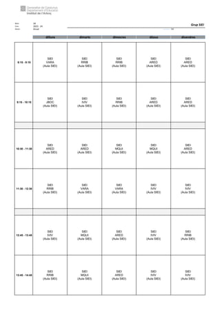 Núm. 34
Curs: 2023 - 24
Horari Anual Acrònim: SIEI
dilluns dimarts dimecres dijous divendres
8:15 - 9:15
SIEI
VARA
(Aula SIEI)
SIEI
RRIB
(Aula SIEI)
SIEI
RRIB
(Aula SIEI)
SIEI
ARED
(Aula SIEI)
SIEI
ARED
(Aula SIEI)
9:15 - 10:15
SIEI
JBOC
(Aula SIEI)
SIEI
IVIV
(Aula SIEI)
SIEI
RRIB
(Aula SIEI)
SIEI
ARED
(Aula SIEI)
SIEI
ARED
(Aula SIEI)
10:30 - 11:30
SIEI
ARED
(Aula SIEI)
SIEI
ARED
(Aula SIEI)
SIEI
MQUI
(Aula SIEI)
SIEI
MQUI
(Aula SIEI)
SIEI
ARED
(Aula SIEI)
11:30 - 12:30
SIEI
RRIB
(Aula SIEI)
SIEI
VARA
(Aula SIEI)
SIEI
VARA
(Aula SIEI)
SIEI
IVIV
(Aula SIEI)
SIEI
IVIV
(Aula SIEI)
12:45 - 13:45
SIEI
IVIV
(Aula SIEI)
SIEI
MQUI
(Aula SIEI)
SIEI
ARED
(Aula SIEI)
SIEI
IVIV
(Aula SIEI)
SIEI
RRIB
(Aula SIEI)
13:45 - 14:45
SIEI
RRIB
(Aula SIEI)
SIEI
MQUI
(Aula SIEI)
SIEI
ARED
(Aula SIEI)
SIEI
IVIV
(Aula SIEI)
SIEI
IVIV
(Aula SIEI)
Grup SIEI
 