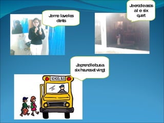 Je ercole asos a l e  six quart Je prend le bus a six heures et vingt Je me  lave les dents 