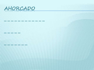 AHORCADO
_ _ _ _ _ _ _ _ _ _ _ _
_ _ _ _ _
_ _ _ _ _ _ _
 