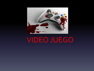 VIDEO JUEGO
 