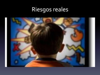 Riesgos reales
 