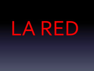 LA RED
 