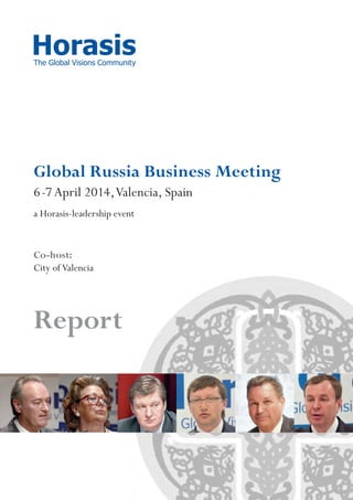 Global Russia Business Meeting
6-7 April 2014,Valencia, Spain
a Horasis-leadership event
Co-host:
City of Valencia
Report
 