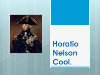 Horatio
Nelson
Cool.
 